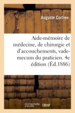 Aide-Memoire de Medecine, de Chirurgie Et d'Accouchements, Vade-Mecum Du Praticien. 4e Edition