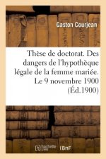 These Pour Le Doctorat. Etude Des Dangers de l'Hypotheque Legale de la Femme Mariee