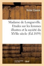Madame de Longueville. Etudes Sur Les Femmes Illustres Et La Societe Du Xviie Siecle