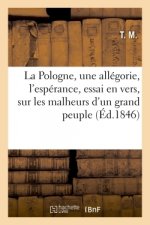 La Pologne, Une Allegorie, l'Esperance, Essai En Vers, Sur Les Malheurs d'Un Grand Peuple