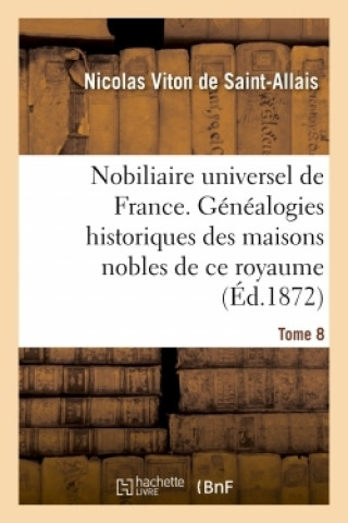 Nobiliaire Universel de France- Tome 8