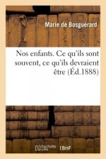 Nos enfants. Ce qu'ils sont souvent, ce qu'ils devraient etre