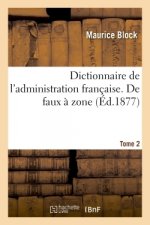 Dictionnaire de l'Administration Francaise. de Faux A Zone- Tome 2