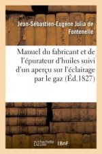 Manuel du fabricant et de l'epurateur d'huiles suivi d'un apercu sur l'eclairage par le gaz