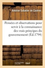 Pensees Et Observations Morales Et Politiques Pour Servir A La Connaissance Des Vrais Principes