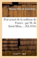 Etat Actuel de la Noblesse de France, Par M. de Saint-Allais, ...