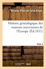 Histoire Genealogique Des Maisons Souveraines de l'Europe- Tome 2
