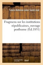 Fragmens Sur Les Institutions Republicaines, Ouvrage Posthume