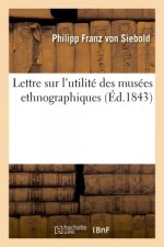 Lettre Sur l'Utilite Des Musees Ethnographiques Et Sur l'Importance de Leur Creation