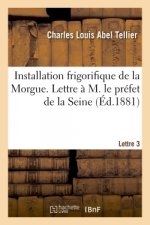 Installation Frigorifique de la Morgue. Lettre A M. Le Prefet de la Seine Lettre 3