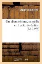 Un Client Serieux, Comedie En 1 Acte. 2e Edition