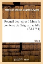 Recueil Des Lettres A Mme La Comtesse de Grignan, Sa Fille Tome 5
