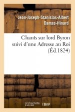 Chants Sur Lord Byron Suivi d'Une Adresse Au Roi