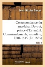 Correspondance Du Marechal Davout, Prince d'Eckmuhl, Ses Commandements, Son Ministere, 1801-1815. T1