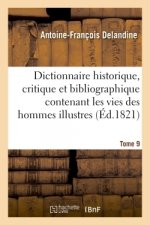 Dictionnaire Historique, Critique Et Bibliographique Contenant Les Vies Des Hommes Illustres Tome 9