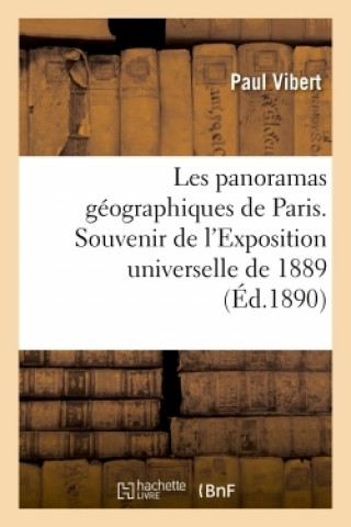 Les Panoramas Geographiques de Paris. Souvenir de l'Exposition Universelle de 1889