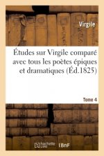 Etudes Sur Virgile Compare Avec Tous Les Poetes Epiques Et Dramatiques Anciens Et Modernes Tome 4