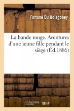 La Bande Rouge. Aventures d'Une Jeune Fille Pendant Le Siege
