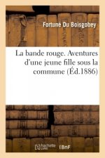 La Bande Rouge. Aventures d'Une Jeune Fille Sous La Commune
