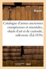 Catalogue d'Armes Anciennes Europeennes Et Orientales, Objets d'Art Et de Curiosite, Orfevrerie