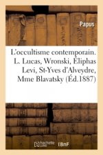 L'Occultisme Contemporain. Louis Lucas, Wronski, Eliphas Levi, Saint-Yves d'Alveydre, Mme Blavatsky