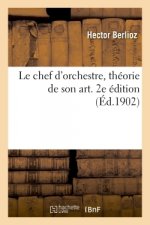Le Chef d'Orchestre, Theorie de Son Art. 2e Edition