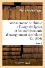 Aide-Memoire de Chimie A l'Usage Des Lycees Et Des Etablissements d'Enseignement Secondaire Tome 2