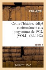 Cours d'Histoire, Redige Conformement Aux Programmes de 1902. Volume 1 Volume 1