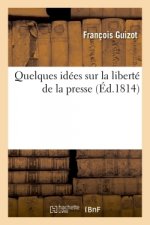 Quelques Idees Sur La Liberte de la Presse