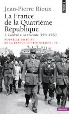 La France de la Quatrième République. L'Ardeur et la Nécessité (1944-1952)