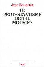 Le Protestantisme doit-il mourir ?