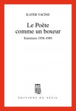 Le Poète comme un boxeur. Entretiens (1958-1989)