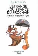 L'Etrange Jouissance du prochain. Ethique et psychanalyse