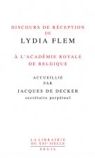 Discours de réception de Lydia Flem à l'Académie royale de Belgique accueillie par Jacques De Decker
