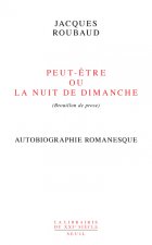 Peut-être ou La Nuit de dimanche  (Autobiographie romanesque)