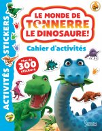 Le monde de Tonnerre le dinosaure : cahier d'activités