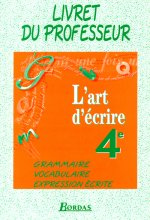 L'ART D'ECRIRE 4EME PROFESSEUR 1998 -GRAMMAIRE-VOCABULAIRE-EXPRESSION ECRITE