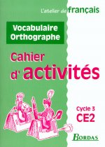 ATELIER DE FRANCAIS CE2 VOCABULAIRE ET ORTHOGRAPHE CAHIER D'ACTIVITE