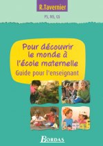 POUR DECOUVRIR LE MONDE A L'ECOLE MATERNELLE PS MS GS GUIDE POUR L'ENSEIGNANT