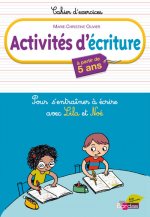 ACTIVITES D'ECRITURE A PARTIR DE 5 ANS CAHIER D'EXERCICES - POUR S'ENTRAINER A ECRIRE AVEC LILA NOE