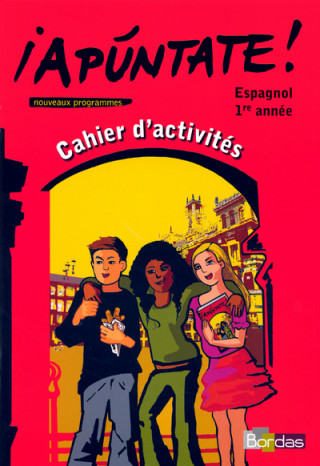 Apuntate Espagnol Collège 1ère année 2006 Cahier d'activités