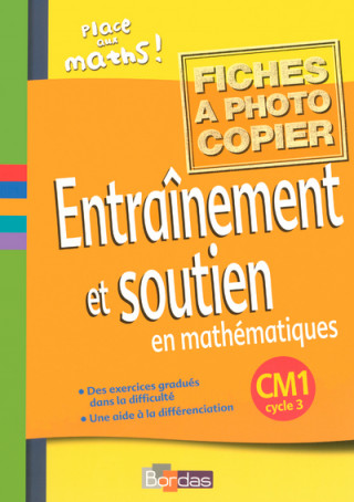 Place aux maths ! Entraînement et soutien en mathématiques CM1 2006 Fiches à photocopier