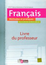 METHODES ET PRATIQUES FRANCAIS 2DE/1RE SERIES GENERALES ET TECHNOLOGIQUES LIVRE DU PROFESSEUR 2007