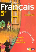A TRAVERS MOTS FRANCAIS 5E MANUEL 12 SEQUENCES