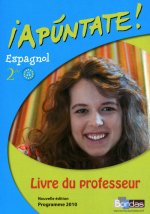 Apuntate Espagnol Lycée 2de 2010 Livre du professeur