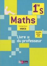 Indice Mathématiques 1ère S 2015 Livre du professeur