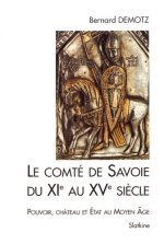 LE COMTE DE SAVOIE DU XIE AU XVE SIECLE. POUVOIR, CHATEAU ET ETAT AU MOYEN AGE.