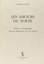 Les amours du poète - poésie et biographie dans la littérature du XIIIe siècle