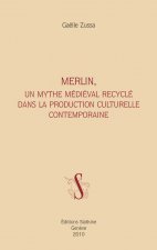 MERLIN. UN MYTHE MEDIEVAL RECYCLE DANS LA PRODUCTION CULTURELLE CONTEMPORAINE