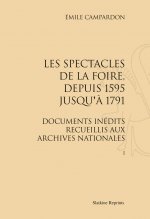LES SPECTACLES DE LA FOIRE, DEPUIS 1595 JUSQU'A 1791. (1877) 2 VOL.